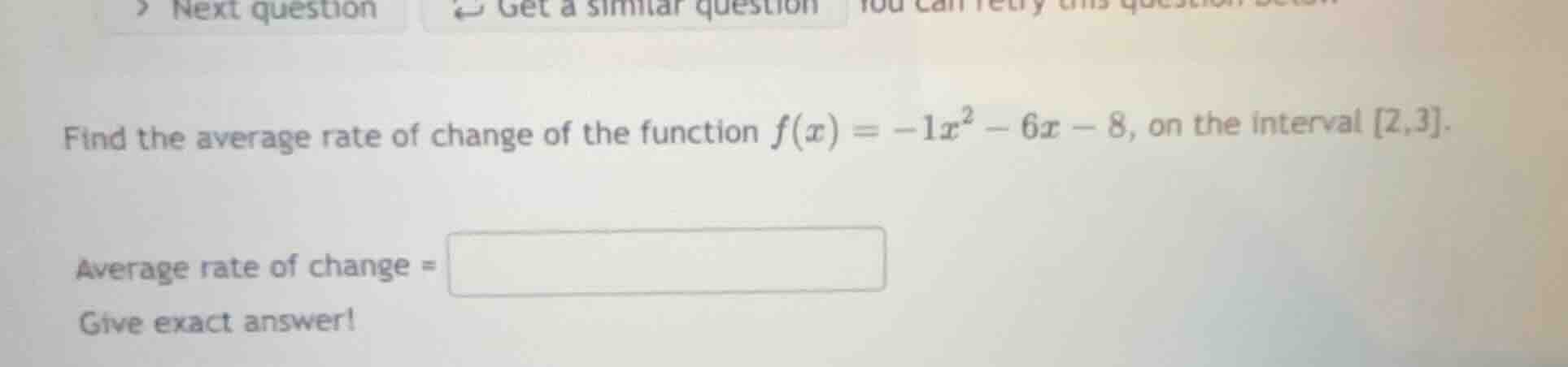 find the average rate of change of the function $f(x) = -1x^2 - 6x - 8$…