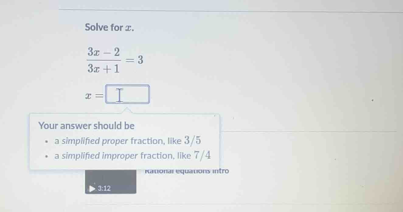 solve for x. \\(\\frac{3x - 2}{3x + 1} = 3\\) \\(x = \\square\\) your a…