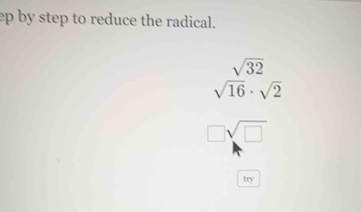 ep by step to reduce the radical. \\sqrt{32} \\sqrt{16} \\cdot \\sqrt{2…