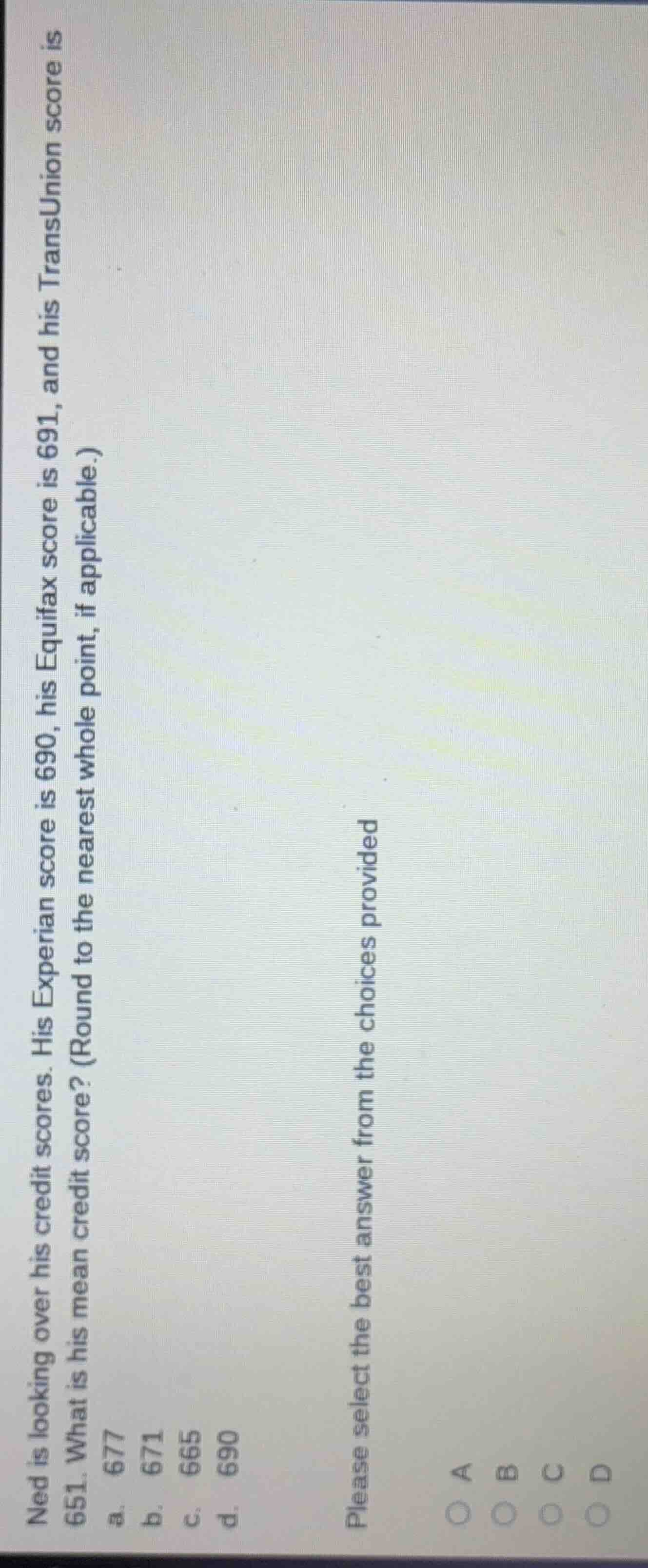 ned is looking over his credit scores. his experian score is 690, his e…