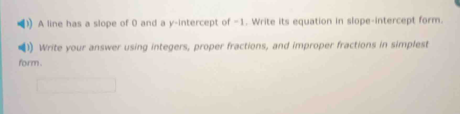 1) a line has a slope of 0 and a y-intercept of -1. write its equation …