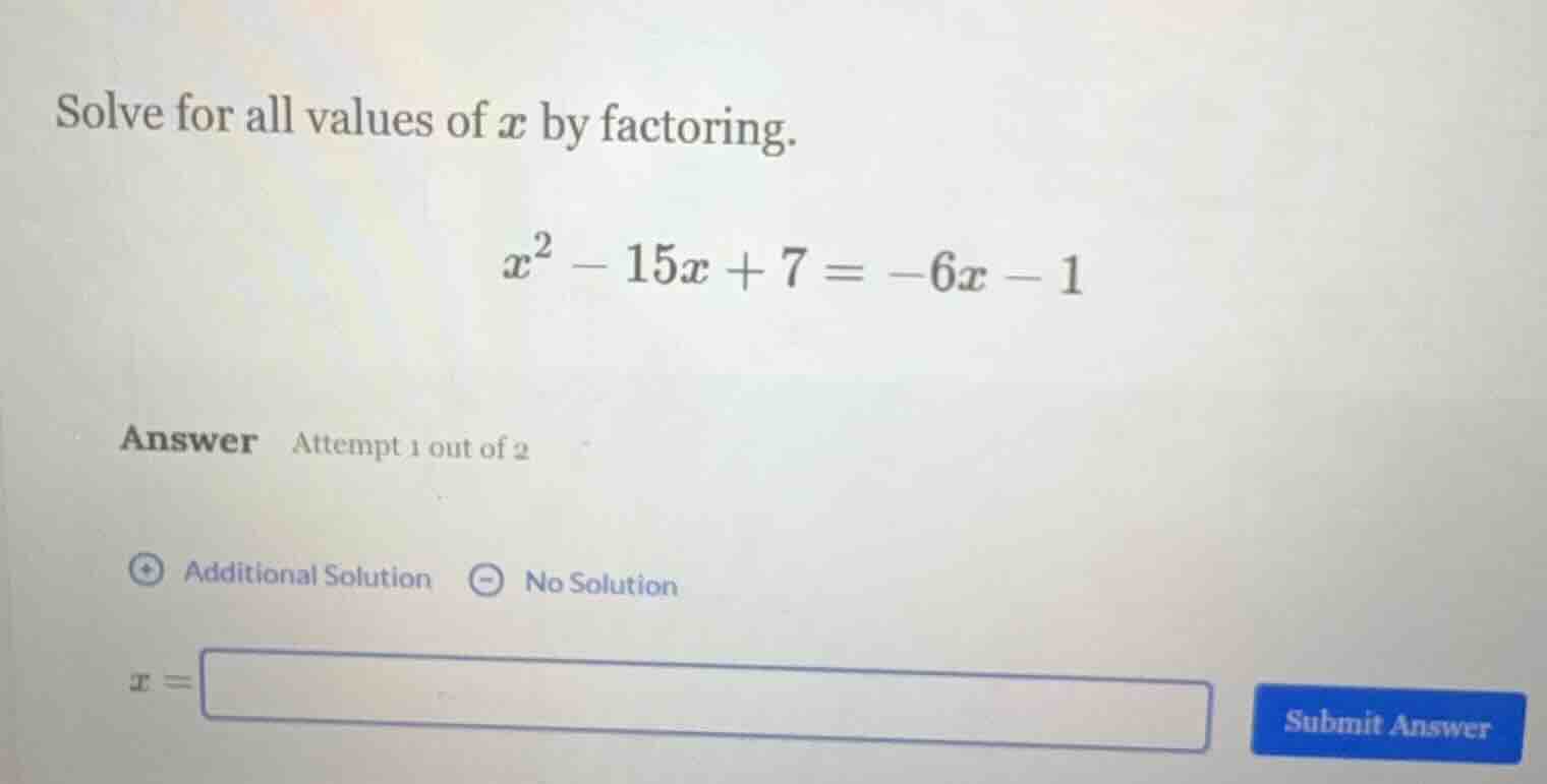 solve for all values of x by factoring. x² - 15x + 7 = -6x - 1 answer a…