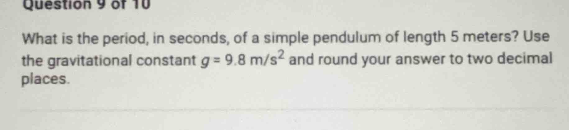 question 9 of 10 what is the period, in seconds, of a simple pendulum o…
