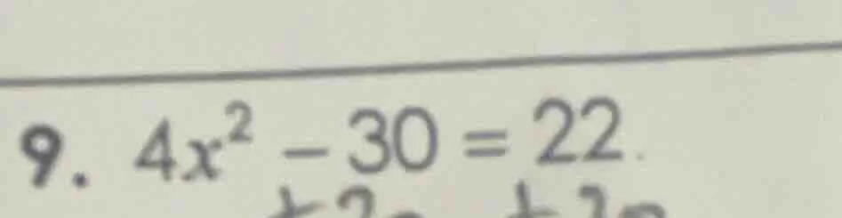 9. $4x^2 - 30 = 22$
