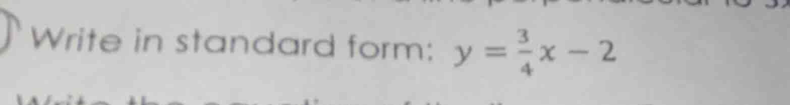 write in standard form: $y = \\frac{3}{4}x - 2$