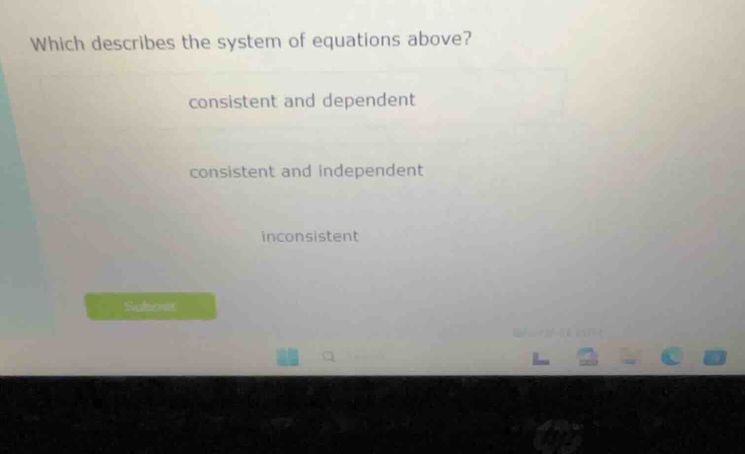 which describes the system of equations above? consistent and dependent…