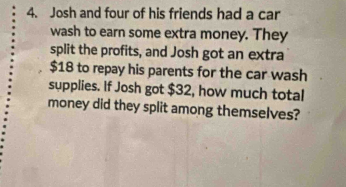 4. josh and four of his friends had a car wash to earn some extra money…