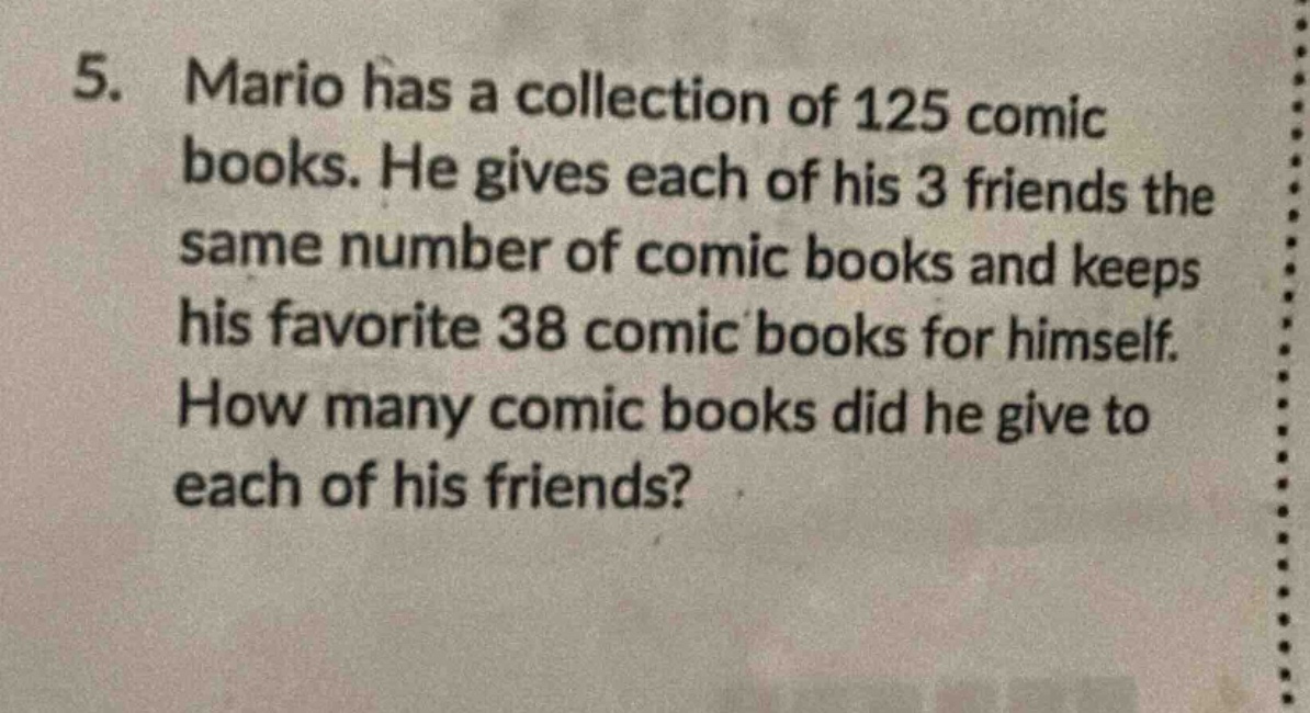 5. mario has a collection of 125 comic books. he gives each of his 3 fr…