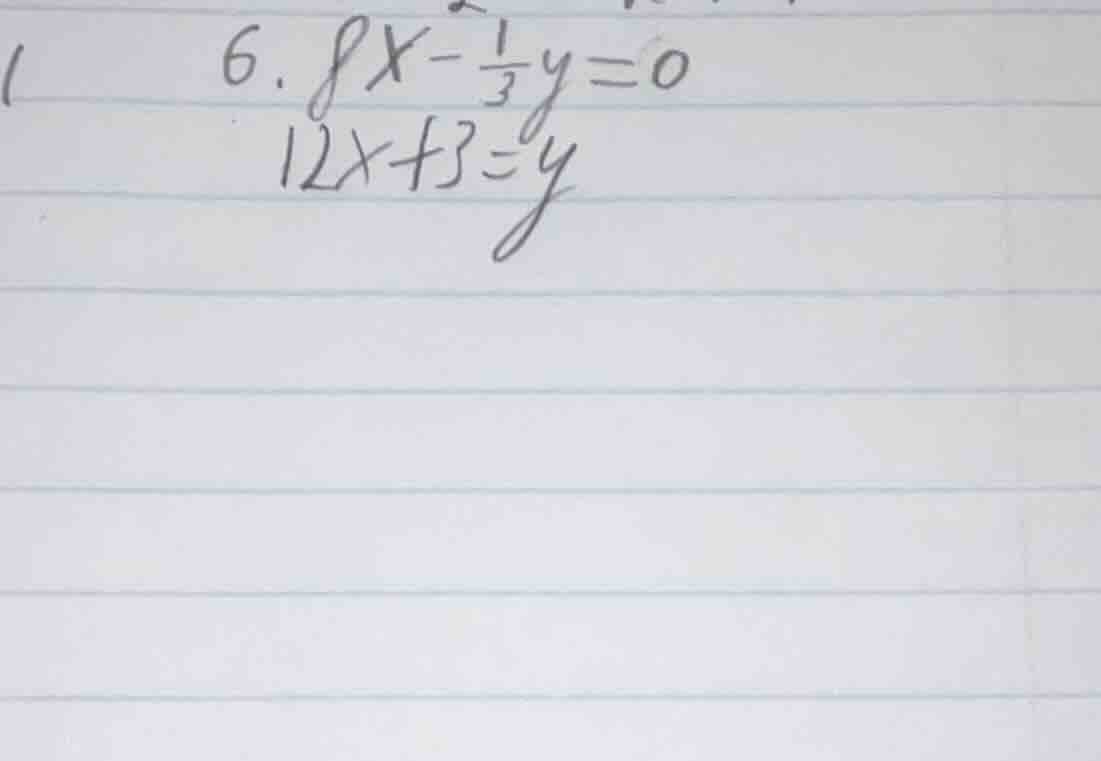 6. $8x - \\frac{1}{3}y = 0$ $12x + 3 = y$