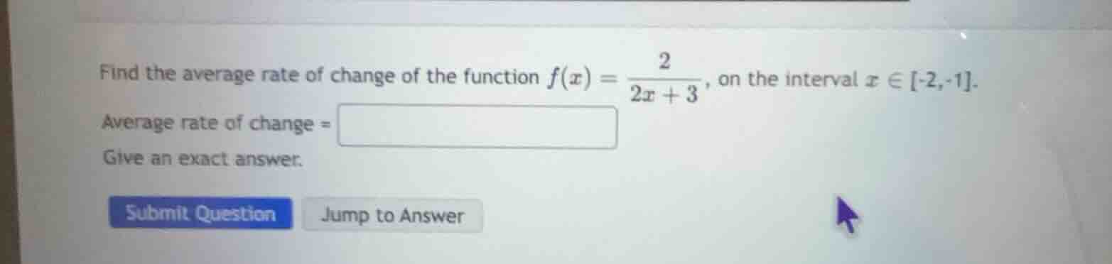 find the average rate of change of the function $f(x) = \\frac{2}{2x + …