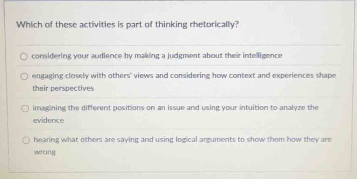 which of these activities is part of thinking rhetorically? considering…