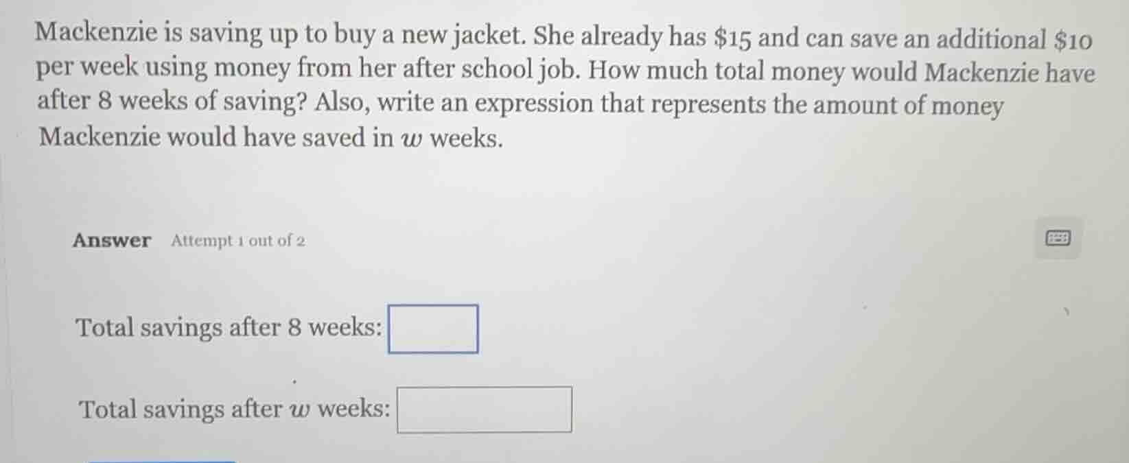 mackenzie is saving up to buy a new jacket. she already has $15 and can…