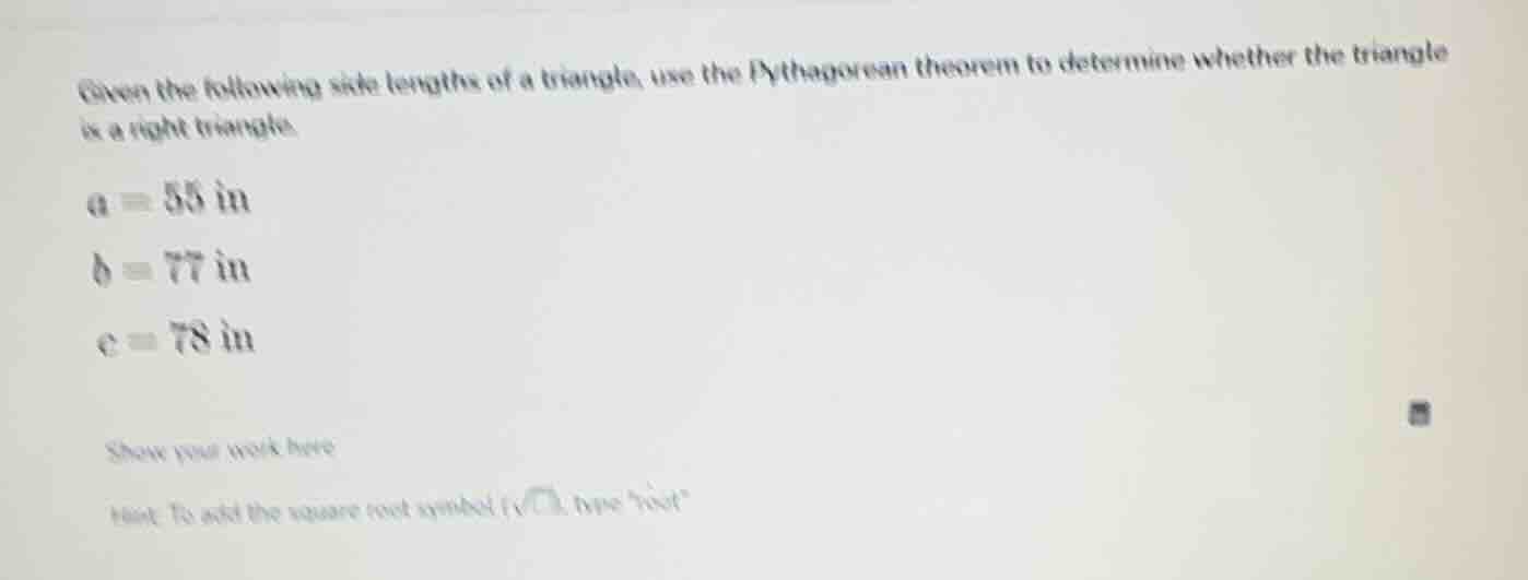 given the following side lengths of a triangle, use the pythagorean the…