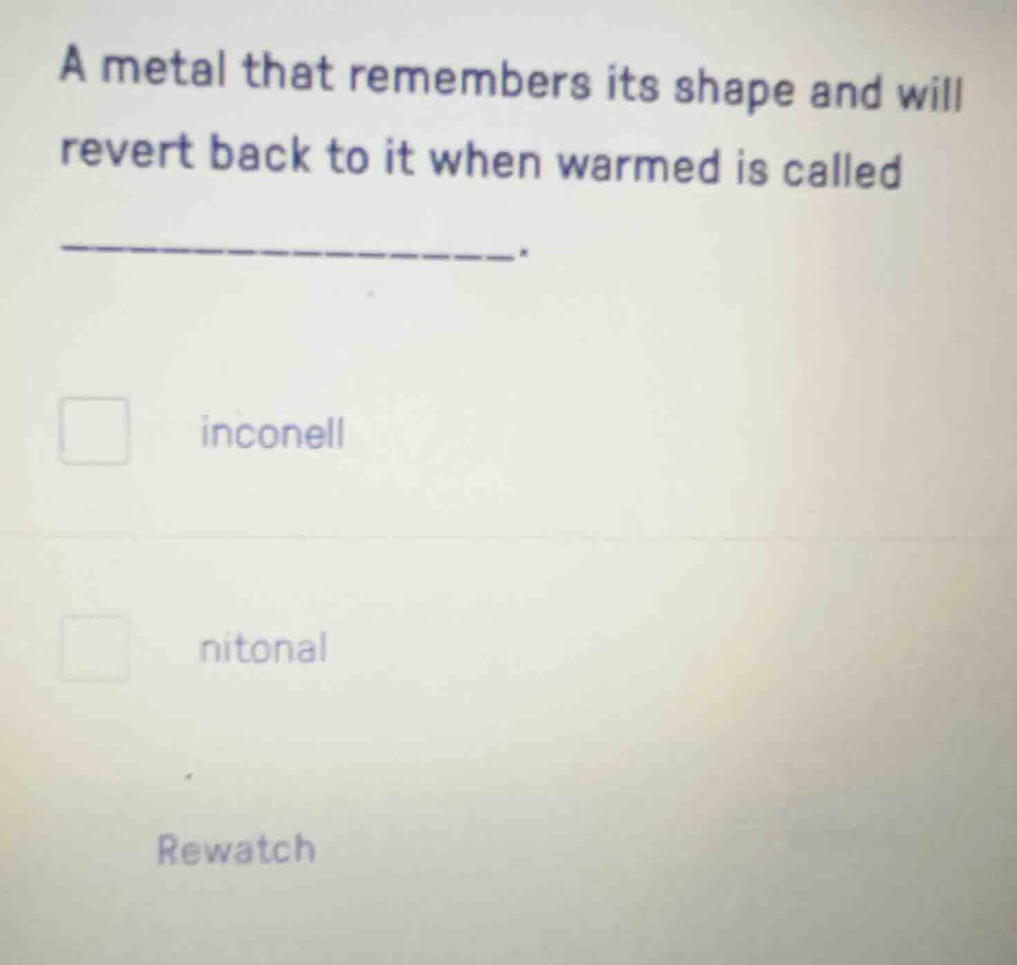 a metal that remembers its shape and will revert back to it when warmed…