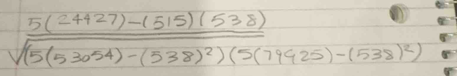 5(24427) - (515)(538) divided by the square root of (5(53054) - (538)^2…