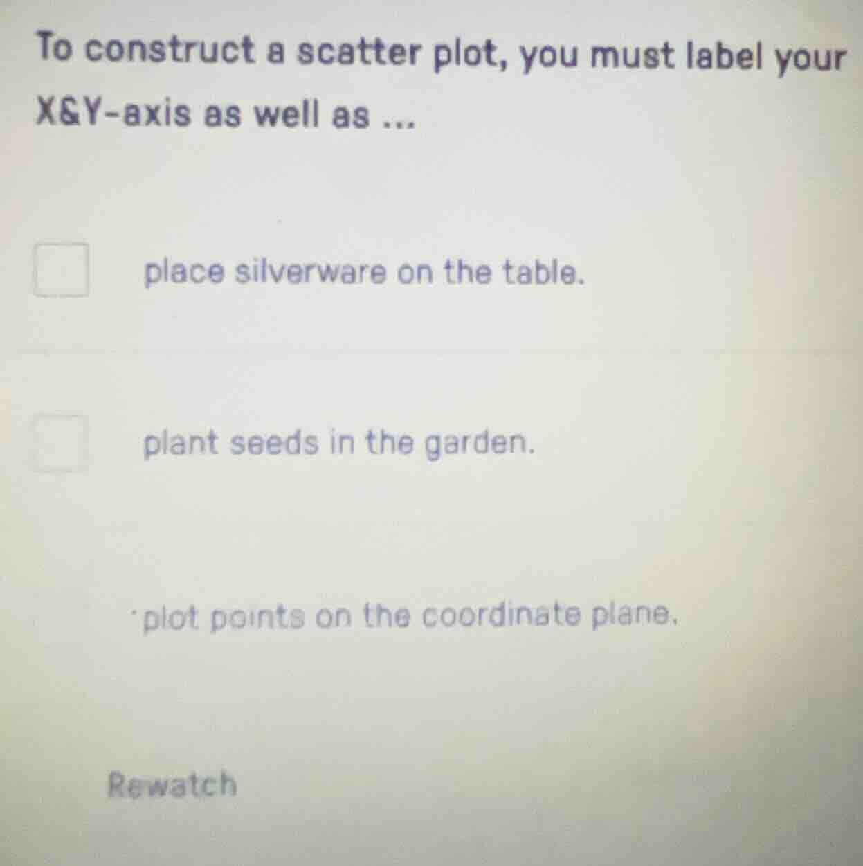 to construct a scatter plot, you must label your x&y-axis as well as...…
