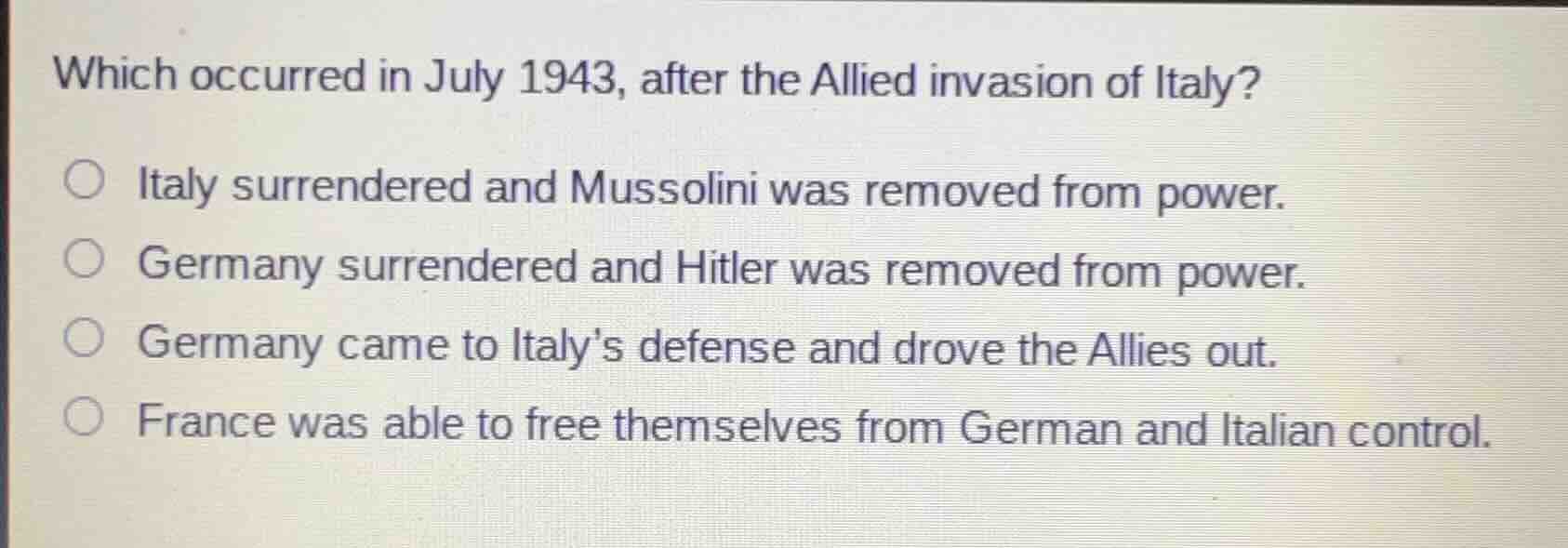 which occurred in july 1943, after the allied invasion of italy? ○ ital…