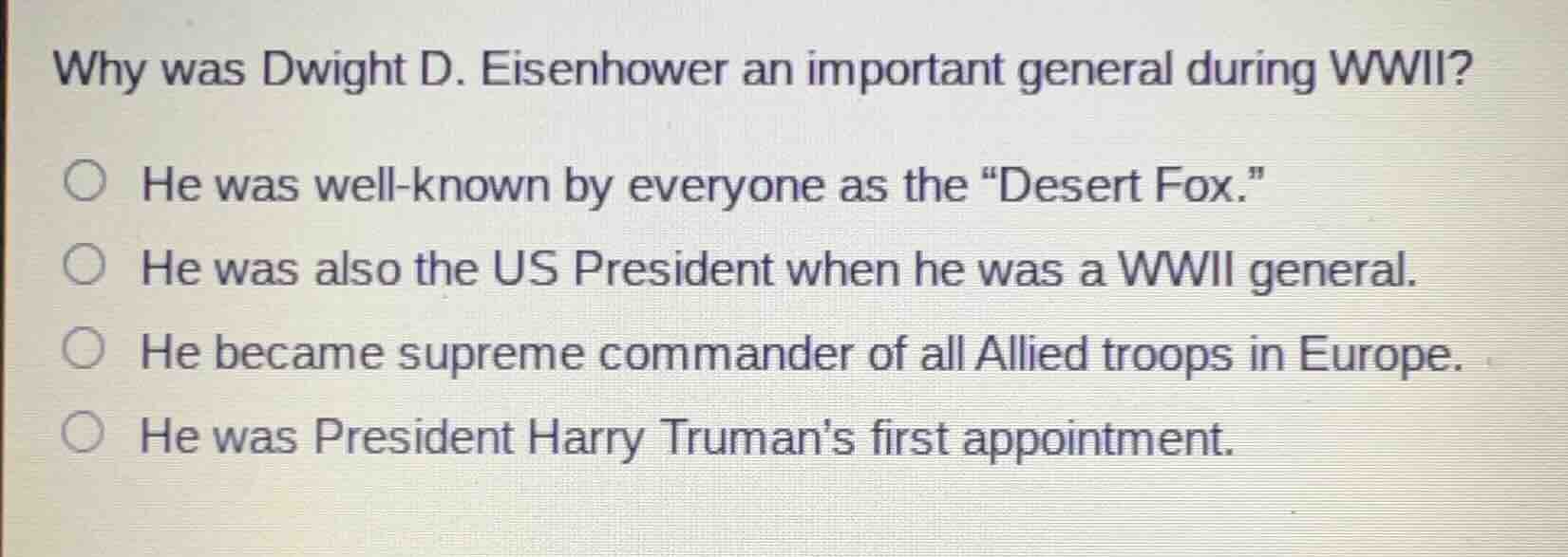 why was dwight d. eisenhower an important general during wwii? ○ he was…