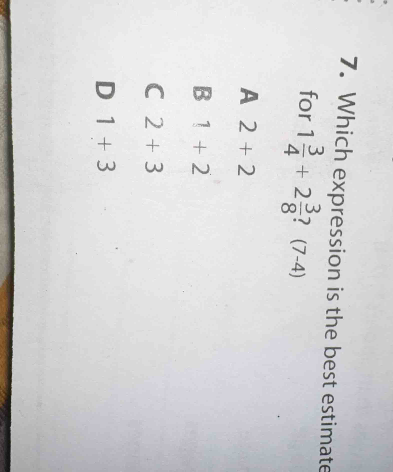 7. which expression is the best estimate for $1\\frac{3}{4} + 2\\frac{3…