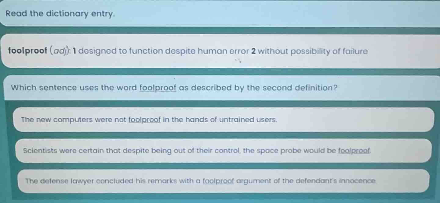 read the dictionary entry. foolproof (adj): 1 designed to function desp…