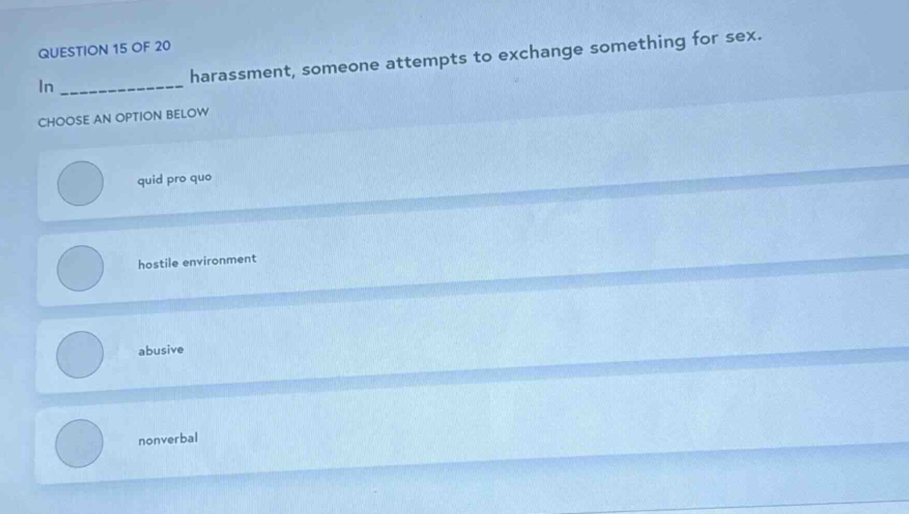 question 15 of 20 in __________ harassment, someone attempts to exchang…