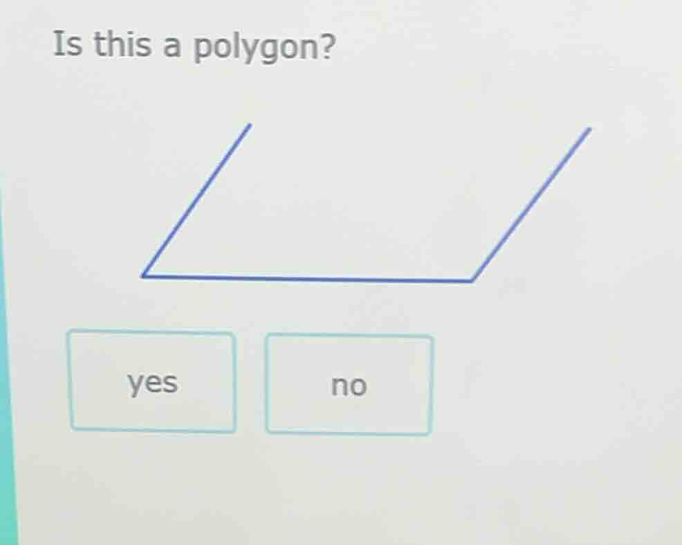 is this a polygon? yes no