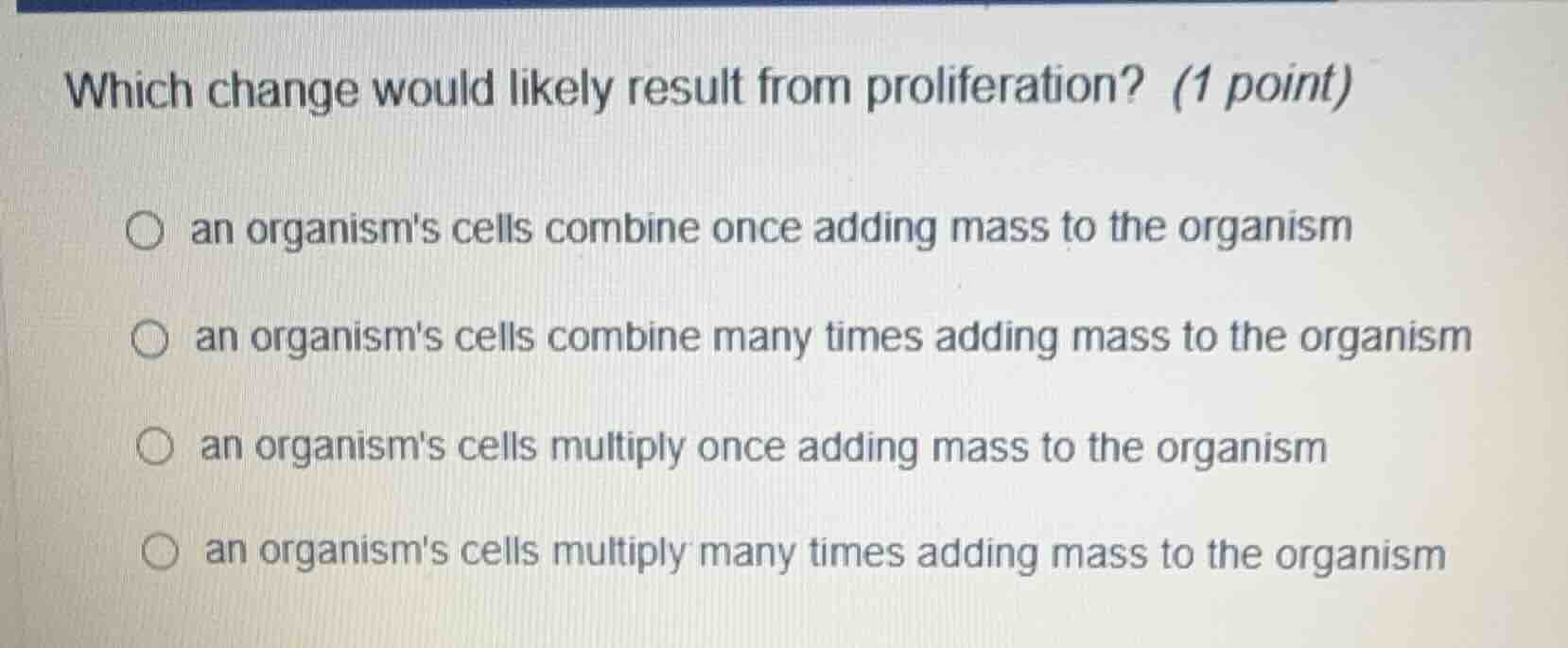which change would likely result from proliferation? (1 point) an organ…