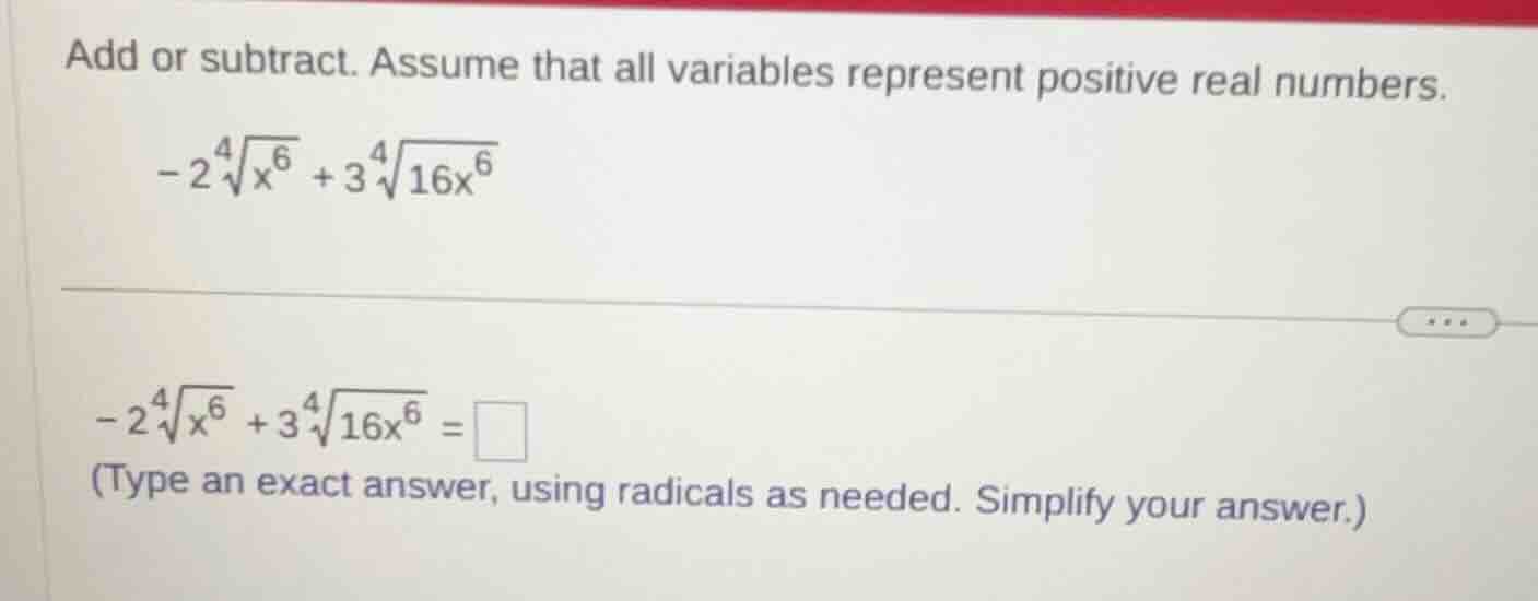 add or subtract. assume that all variables represent positive real numb…