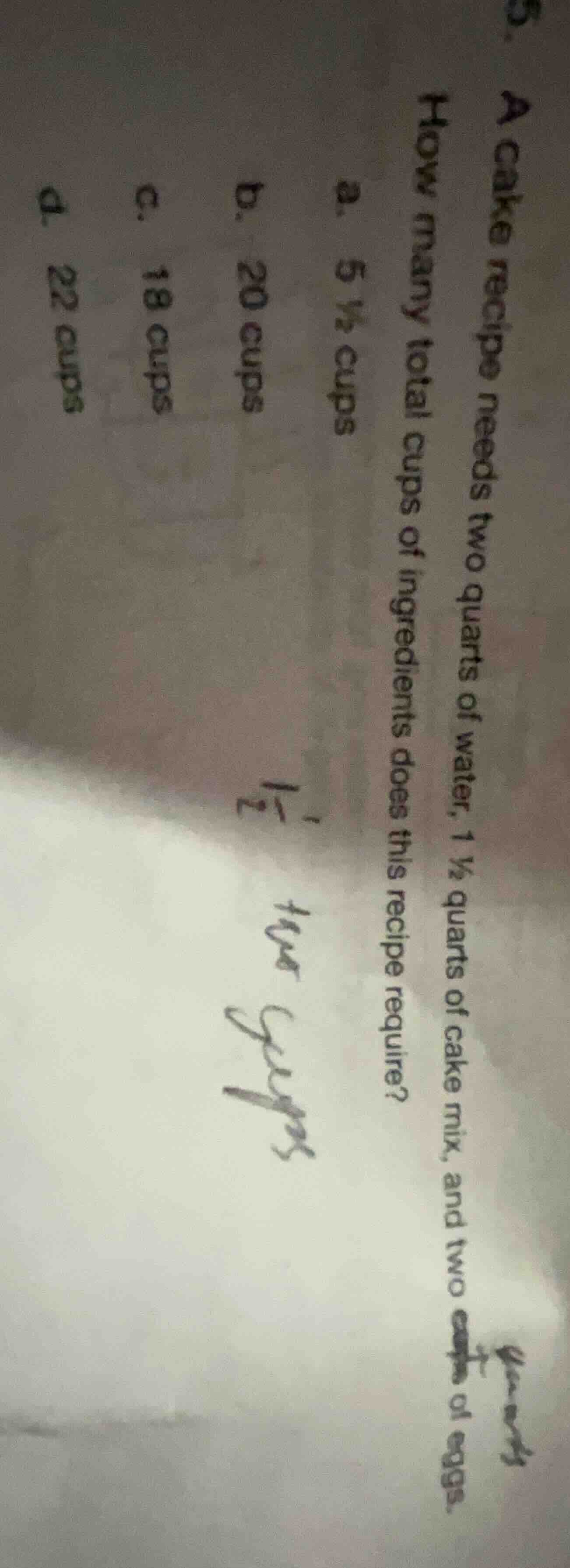 5. a cake recipe needs two quarts of water, 1 ½ quarts of cake mix, and…