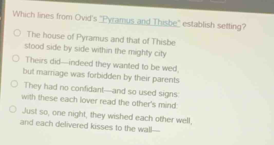 which lines from ovids \pyramus and thisbe\ establish setting? the hous…