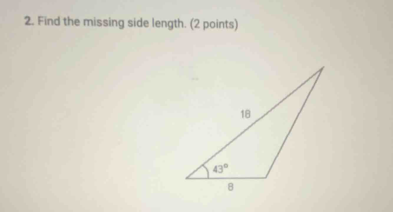 2. find the missing side length. (2 points) triangle with sides 18, 8 a…