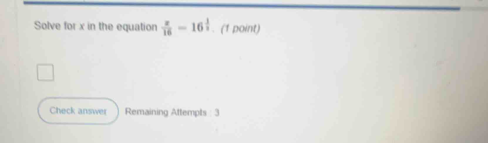 solve for x in the equation \\(\\frac{x}{16} = 16^{\\frac{1}{3}}\\). (1…