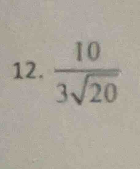 12. \\(\frac{10}{3sqrt{20}}\\)