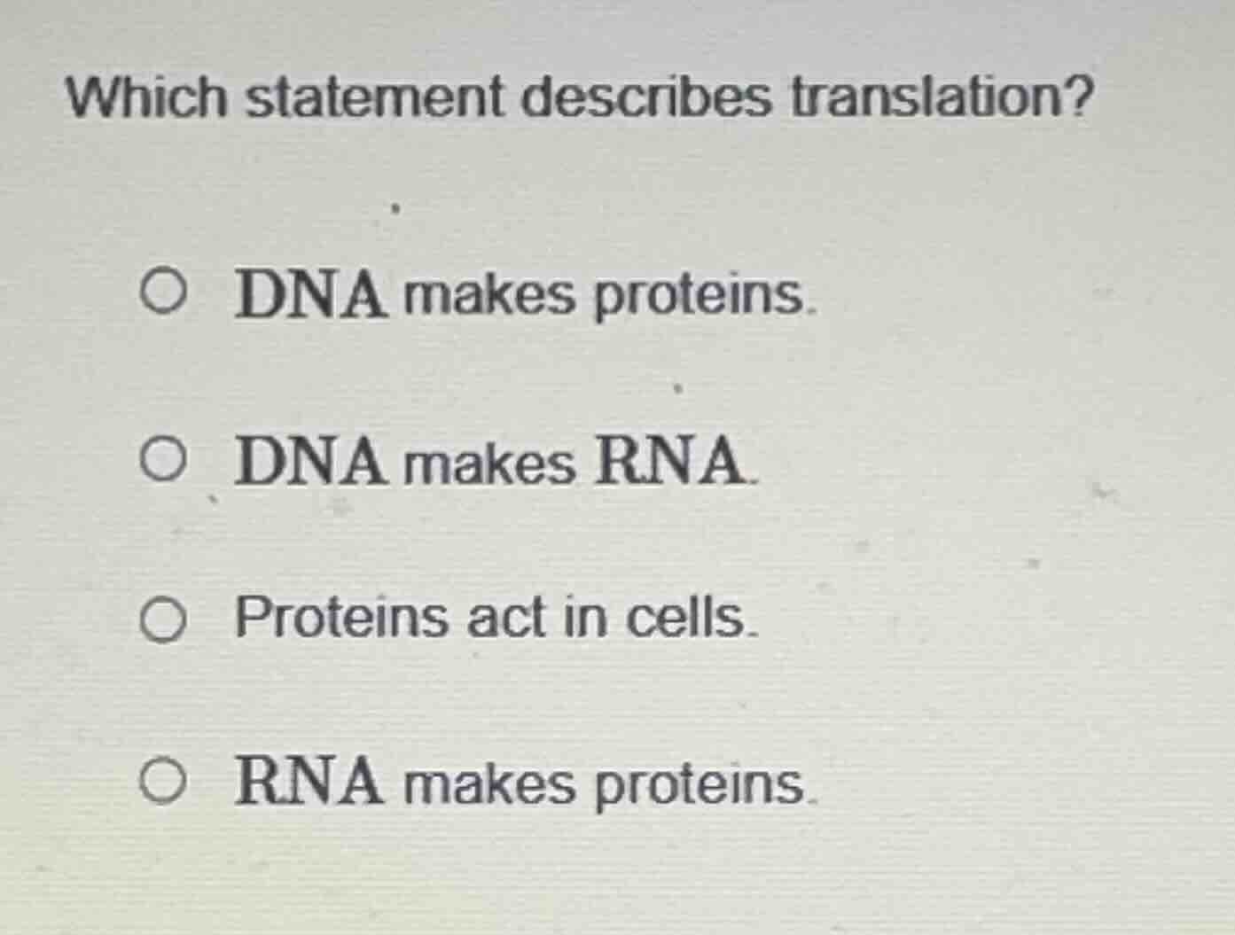 which statement describes translation? ○ dna makes proteins. ○ dna make…