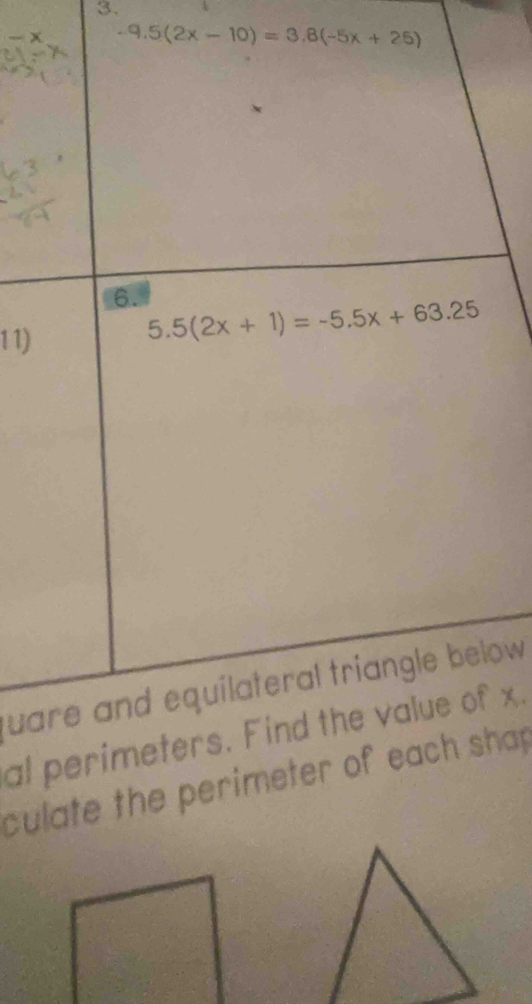 3. -9.5(2x - 10) = 3.8(-5x + 25) 6. 5.5(2x + 1) = -5.5x + 63.25 square …