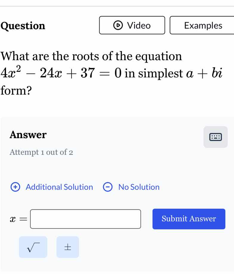 question what are the roots of the equation $4x^2 - 24x + 37 = 0$ in si…