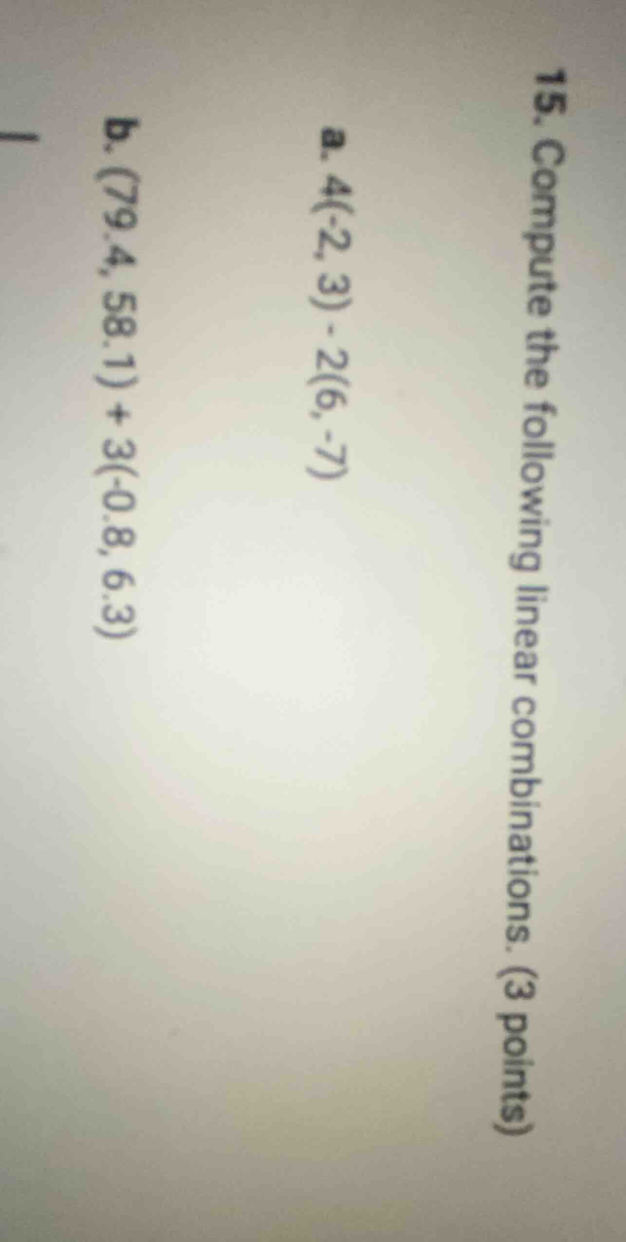 15. compute the following linear combinations. (3 points) a. (4(-2, 3) …