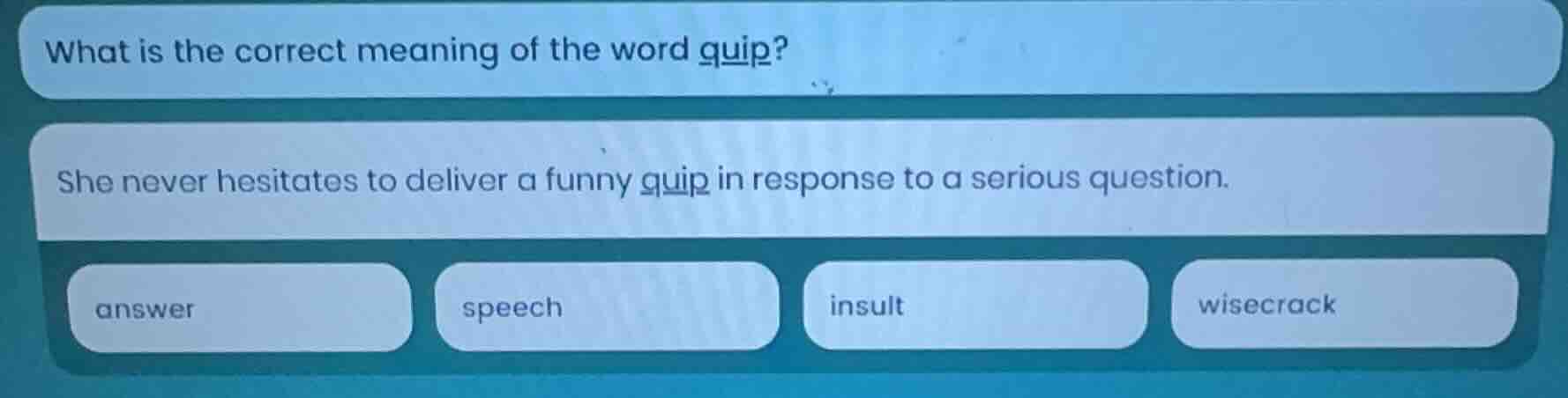 what is the correct meaning of the word quip? she never hesitates to de…
