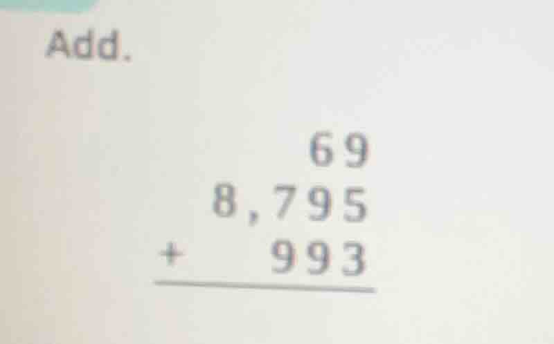 add. 69 8,795 + 993