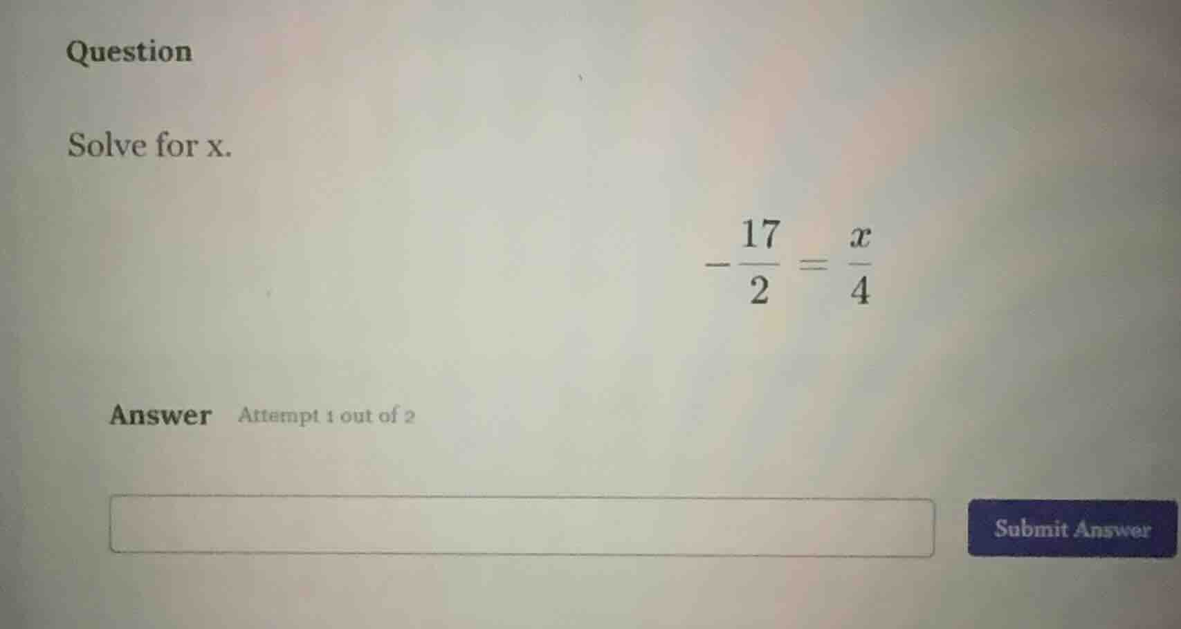 question solve for x. $-dfrac{17}{2} = dfrac{x}{4}$ answer attempt 1 ou…