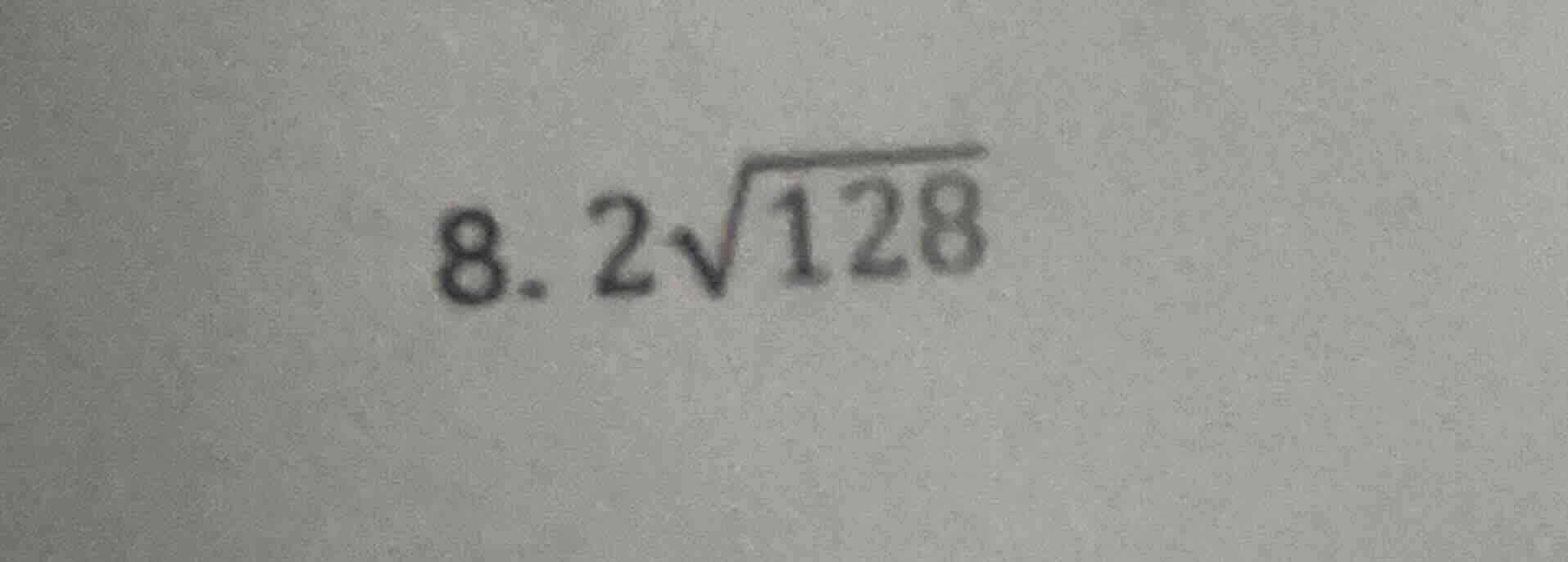 8. $2sqrt{128}$