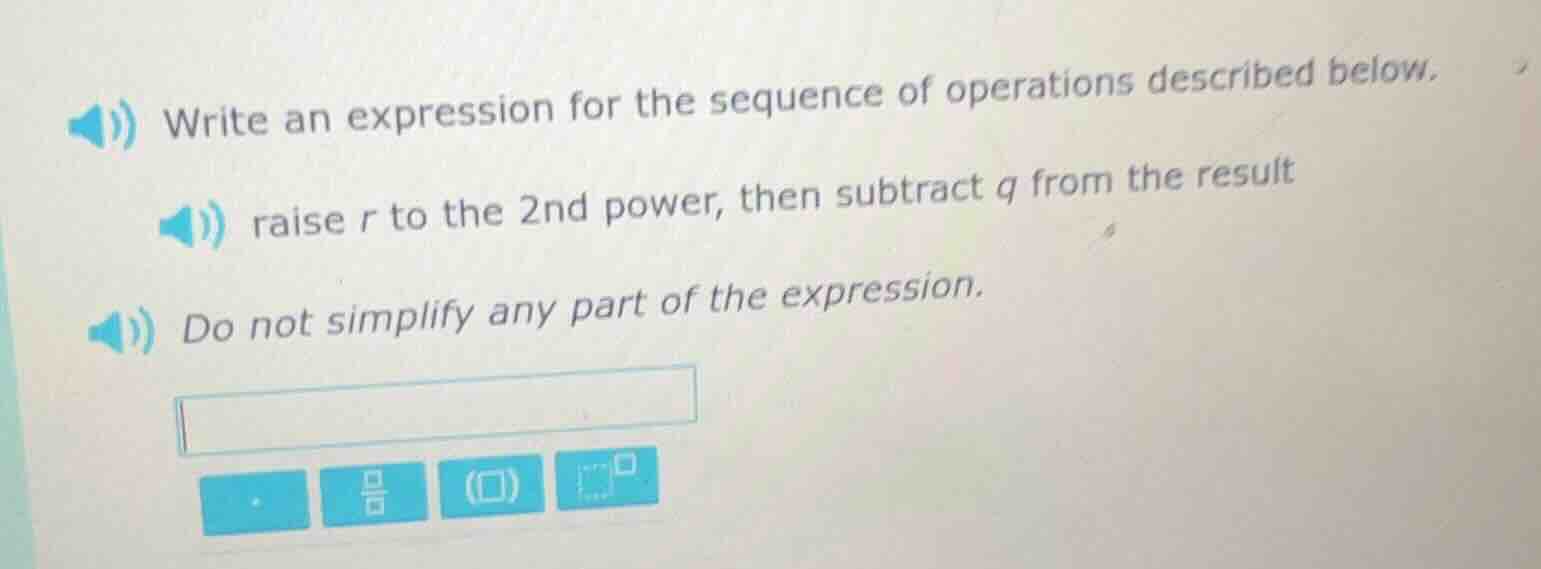 write an expression for the sequence of operations described below. rai…