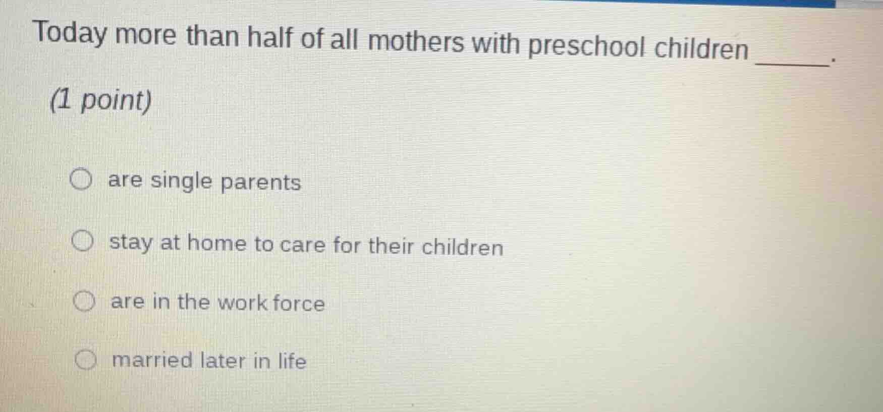 today more than half of all mothers with preschool children ______. (1 …