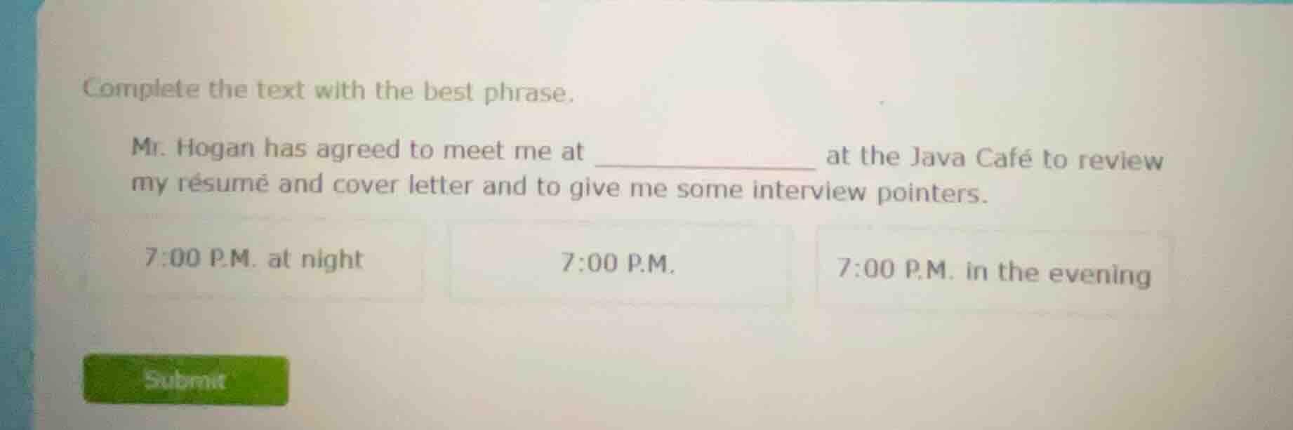 complete the text with the best phrase. mr. hogan has agreed to meet me…