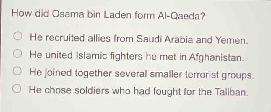 how did osama bin laden form al-qaeda? ○ he recruited allies from saudi…