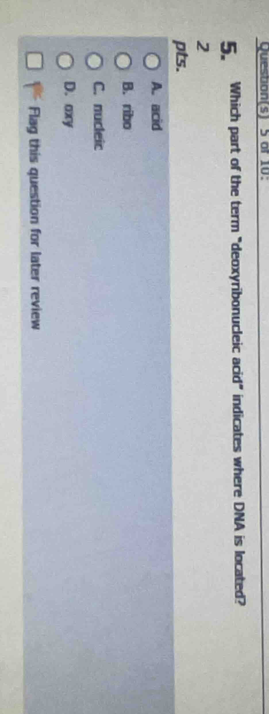 question(s) 5 of 10: 5. which part of the term \deoxyribonucleic acid\ …