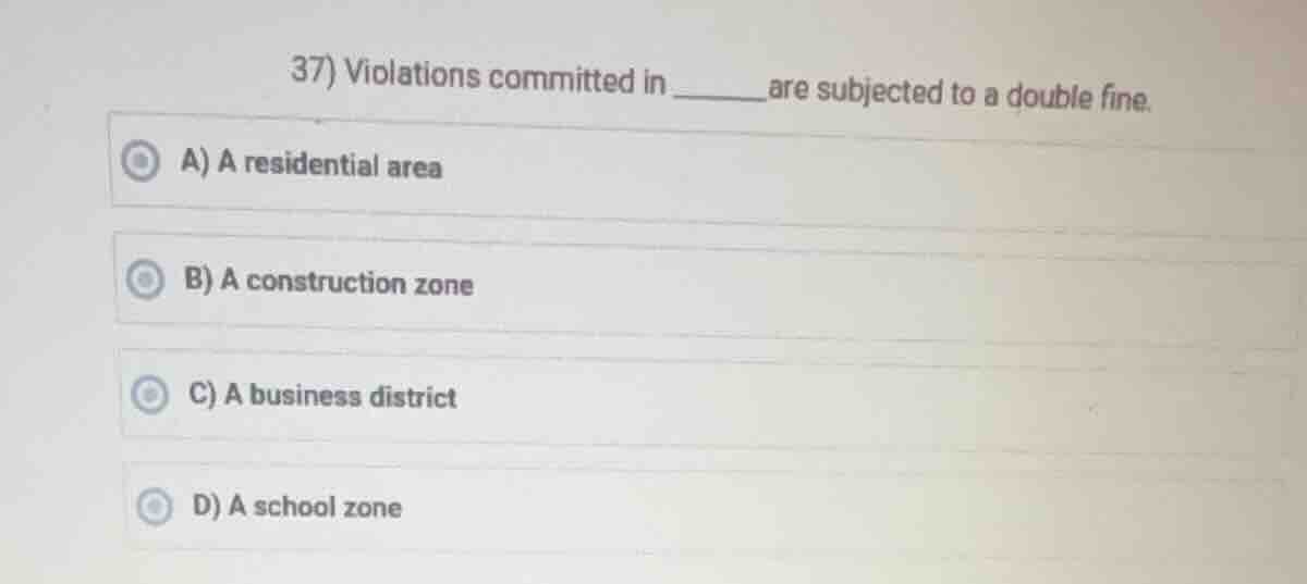 37) violations committed in ______ are subjected to a double fine. a) a…