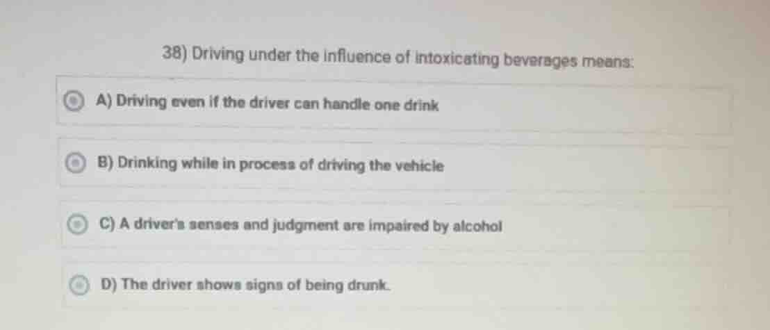 38) driving under the influence of intoxicating beverages means: a) dri…