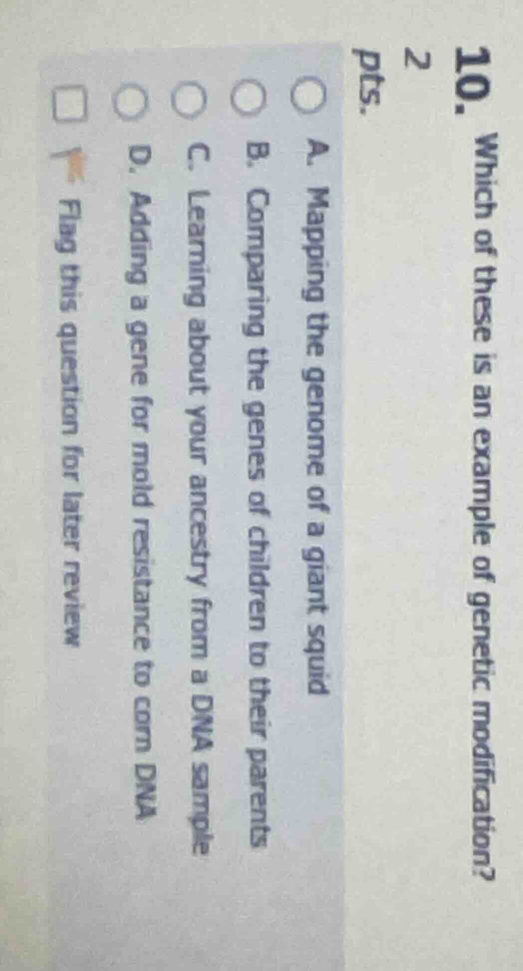 10. which of these is an example of genetic modification? 2 pts. a. map…