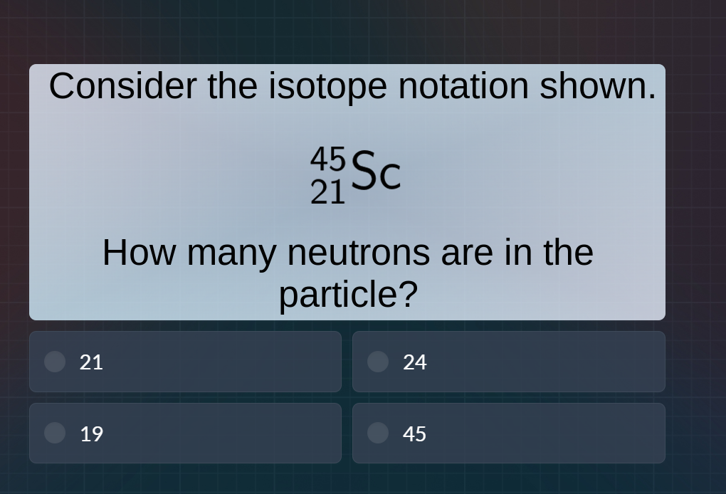consider the isotope notation shown. $\\ce{^{45}_{21}sc}$ how many neut…